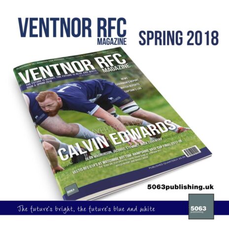 Ventnor RFC Magazine, Issue 3 Spring 2018 9 Ventnor RFC Magazine, Issue 3 Spring 2018